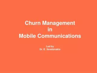 Churn Management in Mobile Communications Led by Dr. E. Xevelonakis