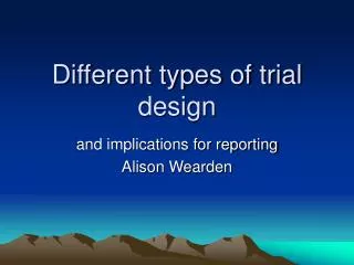 Different types of trial design