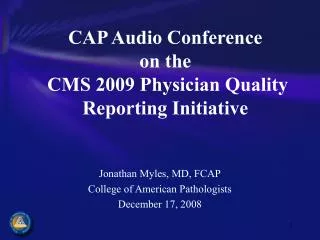 CAP Audio Conference on the CMS 2009 Physician Quality Reporting Initiative