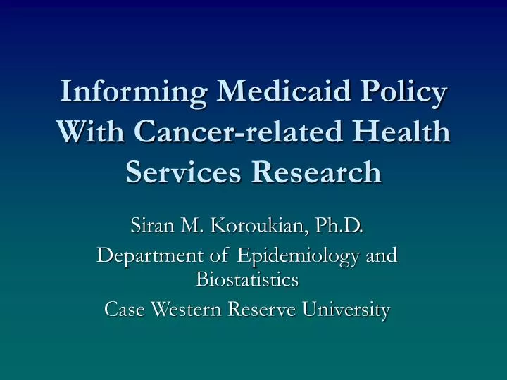 informing medicaid policy with cancer related health services research