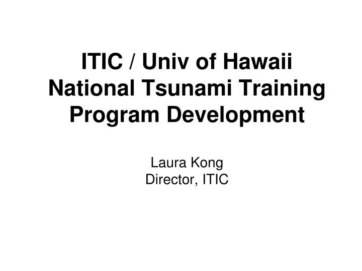 itic univ of hawaii national tsunami training program development laura kong director itic
