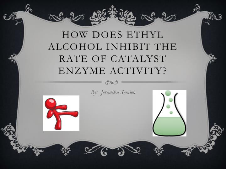 how does ethyl alcohol inhibit the rate of catalyst enzyme activity