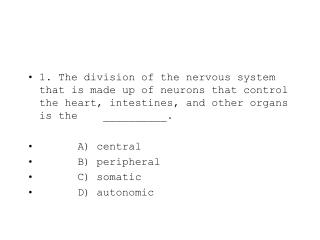 1. The division of the nervous system that is made up of neurons that control the heart, intestines, and other organs is