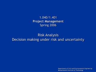 1.040/1.401 Project Management Spring 2006 Risk Analysis Decision making under risk and uncertainty
