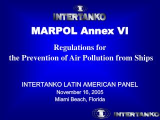 MARPOL Annex VI Regulations for the Prevention of Air Pollution from Ships INTERTANKO LATIN AMERICAN PANEL November 16,