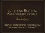 Johannes Brahms: Pianist, Conductor, Composer - slide 1