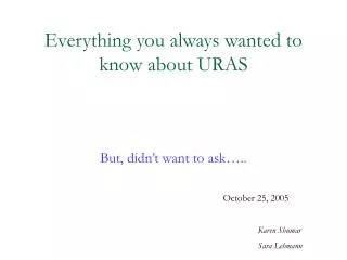 Everything you always wanted to know about URAS