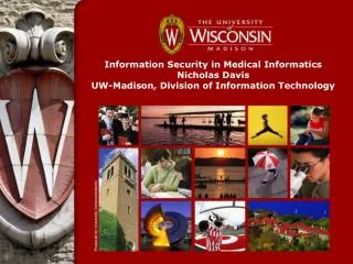 Information Security in Medical Informatics Nicholas Davis UW-Madison, Division of Information Technology