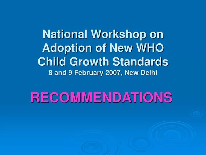 national workshop on adoption of new who child growth standards 8 and 9 february 2007 new delhi