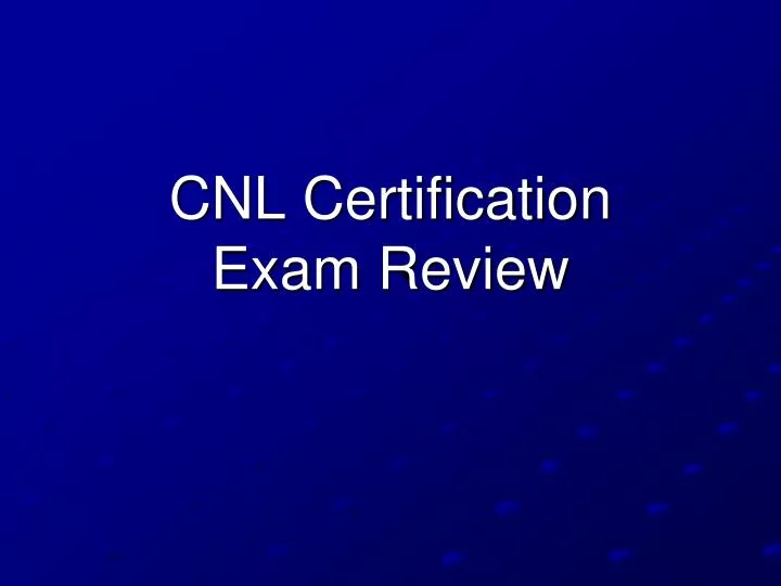 cnl certification exam review