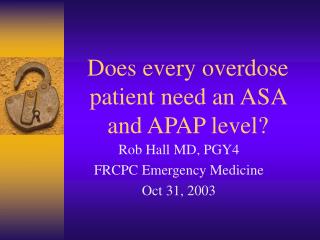 Does every overdose patient need an ASA and APAP level?