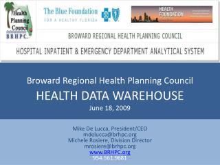 Broward Regional Health Planning Council HEALTH DATA WAREHOUSE June 18, 2009