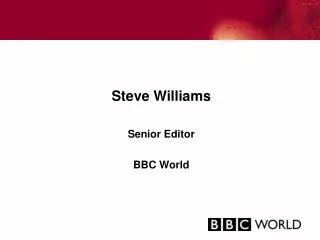 Steve Williams Senior Editor BBC World