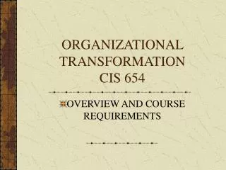ORGANIZATIONAL TRANSFORMATION CIS 654