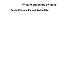 What to put on the syllabus: Contact Information and Availability: