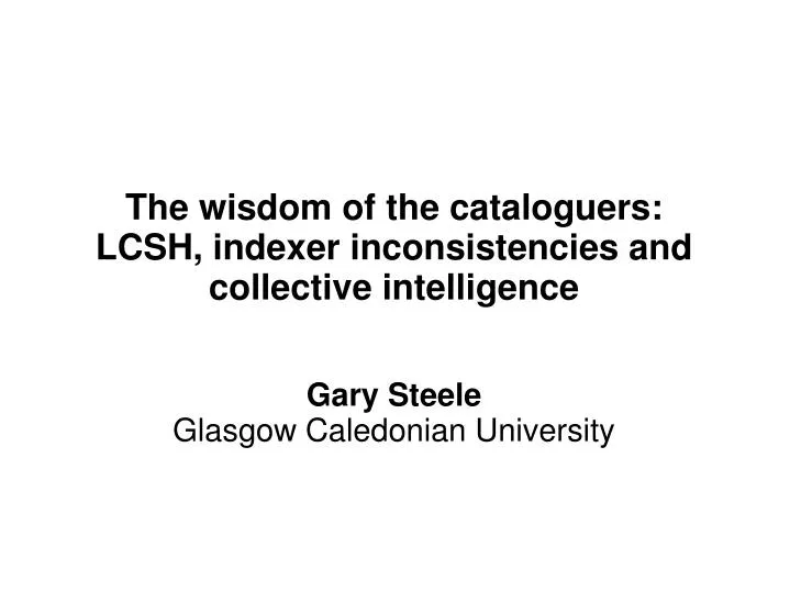 the wisdom of the cataloguers lcsh indexer inconsistencies and collective intelligence