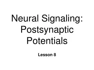 Neural Signaling: Postsynaptic Potentials