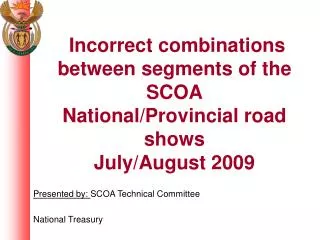 Incorrect combinations between segments of the SCOA National/Provincial road shows July/August 2009