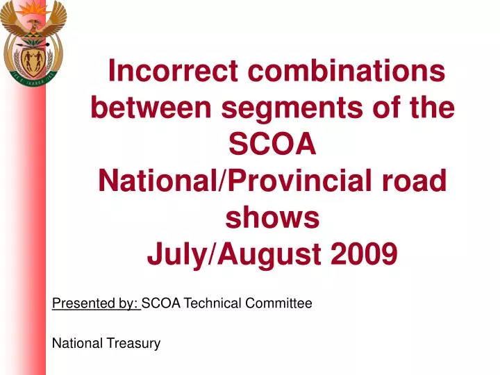 incorrect combinations between segments of the scoa national provincial road shows july august 2009