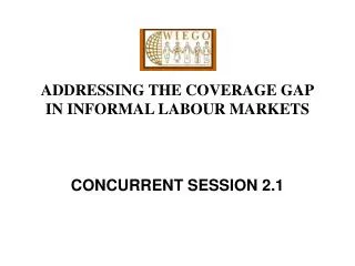 ADDRESSING THE COVERAGE GAP IN INFORMAL LABOUR MARKETS