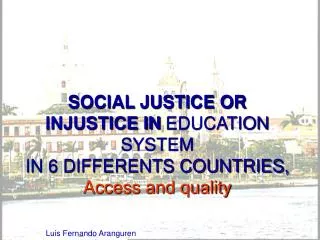 SOCIAL JUSTICE OR INJUSTICE IN EDUCATION SYSTEM IN 6 DIFFERENTS COUNTRIES, Access and quality