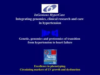 InGenious HyperCare Integrating genomics, clinical research and care in hypertension Genetic, genomics and proteomics o