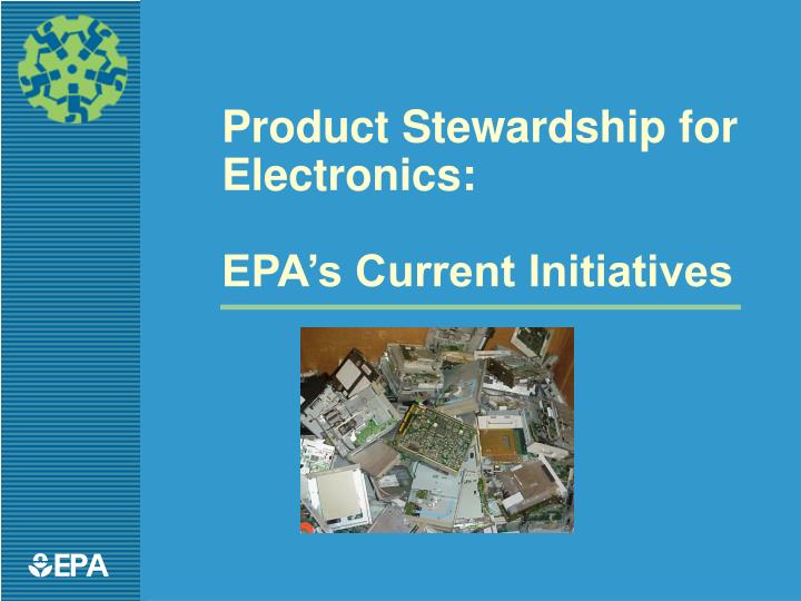 product stewardship for electronics epa s current initiatives
