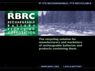 The recycling solution for manufacturers and marketers of rechargeable batteries and products containing them.