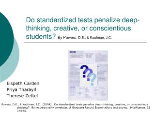 Do standardized tests penalize deep-thinking, creative, or conscientious students? By Powers , D.E., &amp; Kaufman, J.C