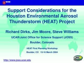 Support Considerations for the Houston Environmental Aerosol Thunderstorm (HEAT) Project Richard Dirks, Jim Moore, Steve