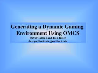 Generating a Dynamic Gaming Environment Using OMCS David Gottlieb and Josh Juster davegot@mit, jjust@mit