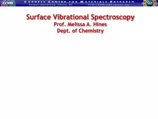 Surface Vibrational Spectroscopy Prof. Melissa A. Hines Dept. of Chemistry