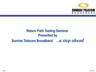 Return Path Testing Seminar Presented by Sunrise Telecom Broadband … a step ahead