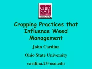 Cropping Practices that Influence Weed Management John Cardina Ohio State University cardina.2@osu
