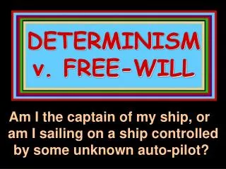 DETERMINISM v. FREE-WILL