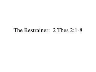 The Restrainer: 2 Thes 2:1-8