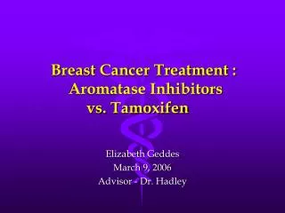 Breast Cancer Treatment : Aromatase Inhibitors vs. Tamoxifen