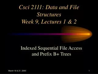 Csci 2111: Data and File Structures Week 9, Lectures 1 &amp; 2