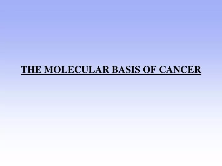 the molecular basis of cancer