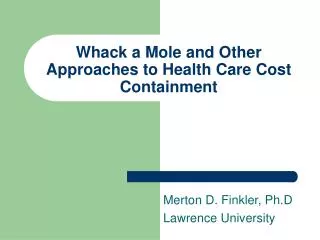 Whack a Mole and Other Approaches to Health Care Cost Containment
