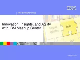 Innovation, Insights, and Agility with IBM Mashup Center