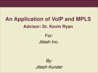 An Application of VoIP and MPLS Advisor: Dr. Kevin Ryan