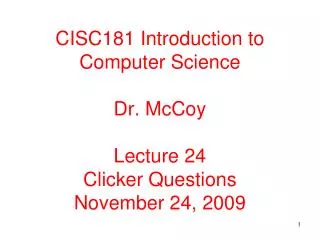 CISC181 Introduction to Computer Science Dr. McCoy Lecture 24 Clicker Questions November 24, 2009
