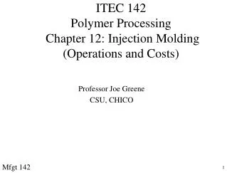 ITEC 142 Polymer Processing Chapter 12: Injection Molding (Operations and Costs)