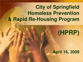 City of Springfield Homeless Prevention &amp; Rapid Re-Housing Program (HPRP) April 16, 2009
