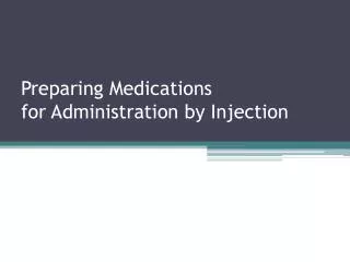 Preparing Medications for Administration by Injection