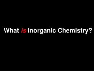 What is Inorganic Chemistry?