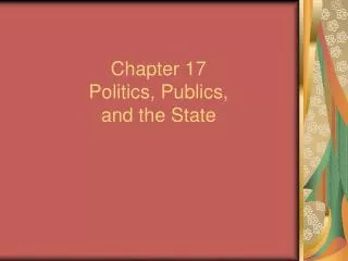 Chapter 17 Politics, Publics, and the State