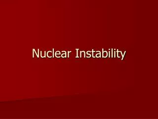 Nuclear Instability