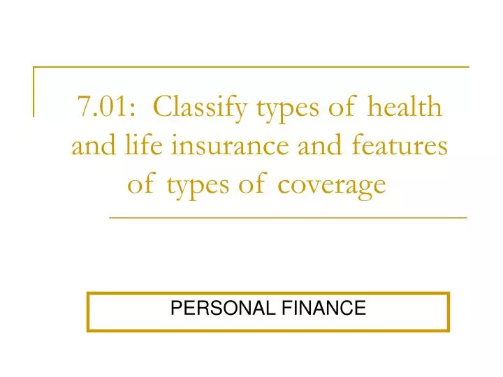 7 01 classify types of health and life insurance and features of types of coverage